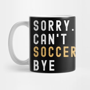 Soccer Mom, Sorry Can't Soccer Bye Soccer Life Sweater Soccer Gifts Busy Funny Soccer Gift Soccer Mug